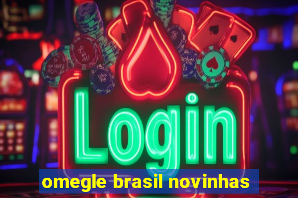 omegle brasil novinhas